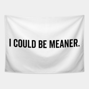 I Could Be Meaner Tapestry
