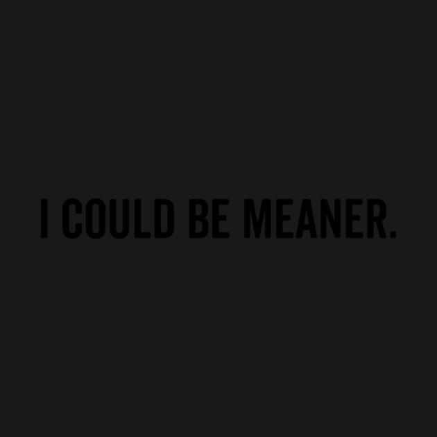 I Could Be Meaner by Frank Ring