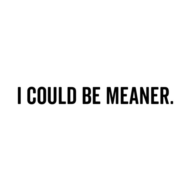 I Could Be Meaner by Frank Ring