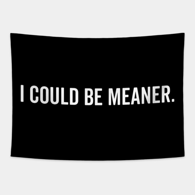 I Could Be Meaner Tapestry by Frank Ring