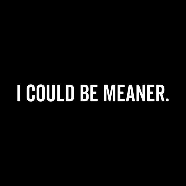 I Could Be Meaner by Frank Ring