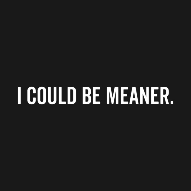 I Could Be Meaner by Frank Ring