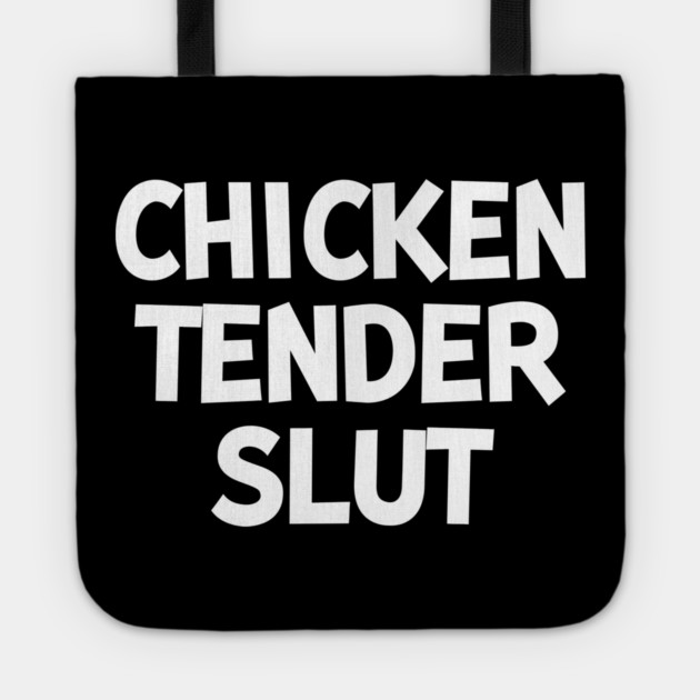 Chicken Tender Slut Tote by Frank Ring