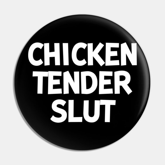 Chicken Tender Slut Pin by Frank Ring