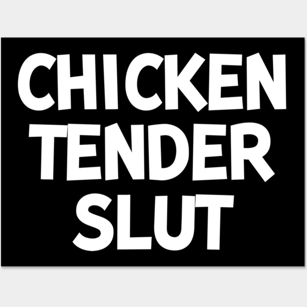 Chicken Tender Slut Wall Art by Frank Ring