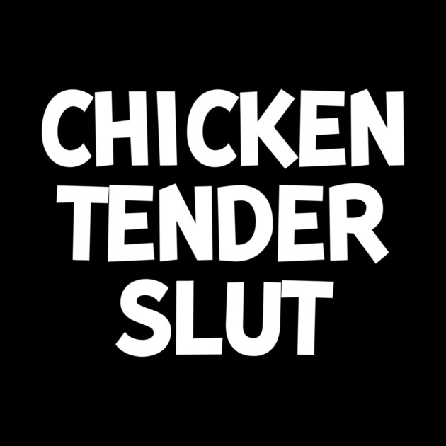 Chicken Tender Slut by Frank Ring