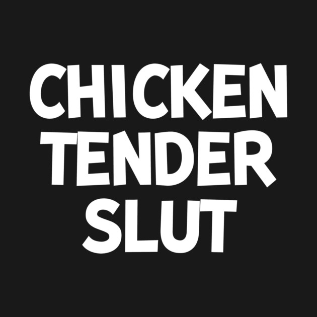 Chicken Tender Slut by Frank Ring