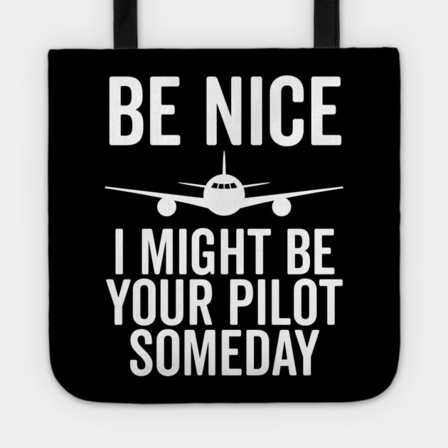 Be Nice I Might Be Your Pilot Someday Tote by Frank Ring