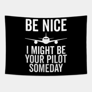 Be Nice I Might Be Your Pilot Someday Tapestry