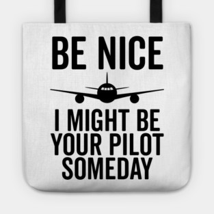 Be Nice I Might Be Your Pilot Someday Tote