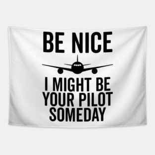 Be Nice I Might Be Your Pilot Someday Tapestry