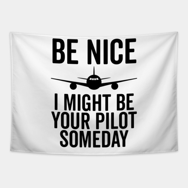 Be Nice I Might Be Your Pilot Someday Tapestry by Frank Ring