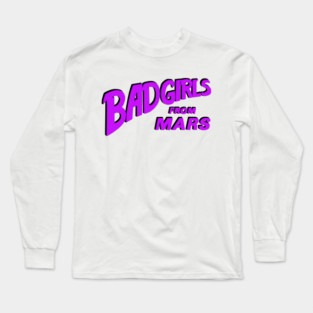 Bad Girls From Mars Spaceploitation Long Sleeve T-Shirt
