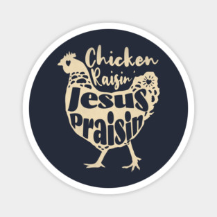 Chicken Raising Jesus Praising Funny Christian Farm Living Magnet