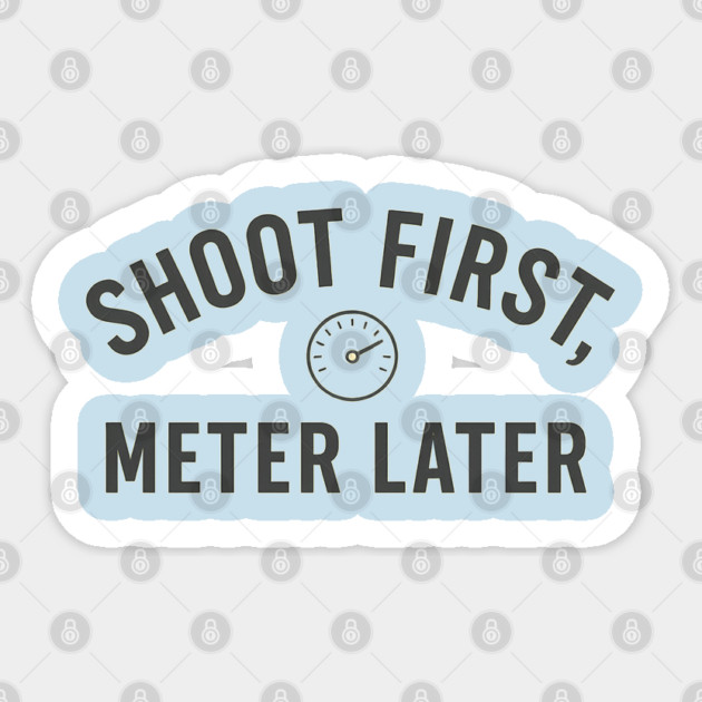 Shoot First, Meter Later – Film Photography Rebel Shirt Sticker by Hobby Helpers Merch