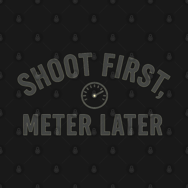 Shoot First, Meter Later – Film Photography Rebel Shirt by Hobby Helpers Merch