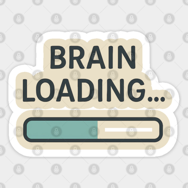 Brain Loading – Funny Relatable Tech & Mental Health Quote Sticker by Hobby Helpers Merch