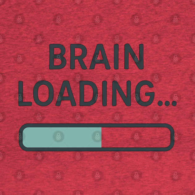Brain Loading – Funny Relatable Tech & Mental Health Quote by Hobby Helpers Merch