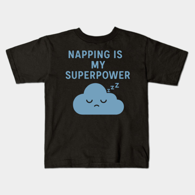 Napping Is My Superpower – Cute Sleepy Cloud Quote Kids T-Shirt by Hobby Helpers Merch