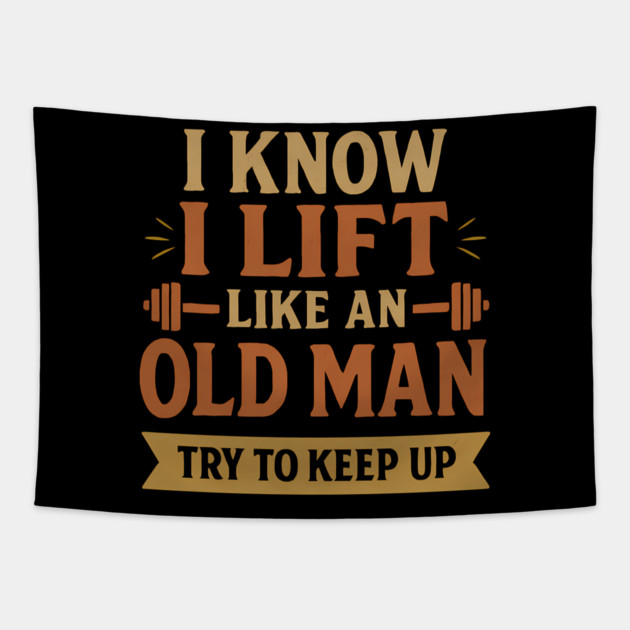 I Lift Like an Old Man - Funny Gym Quote for Strong Seniors Tapestry by Hobby Helpers Merch