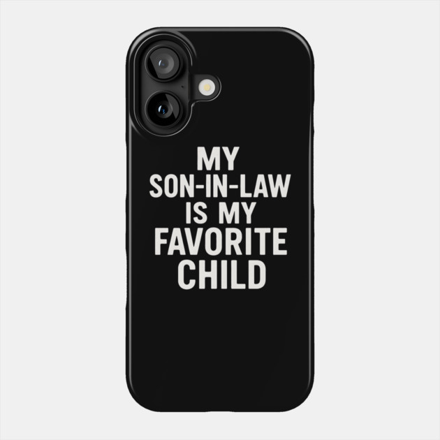 My Son-In-Law Is My Favorite Child Funny Father’s Day Quote Phone Case by ArtistTee ⭐⭐⭐⭐⭐