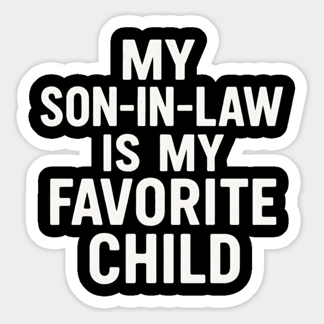 My Son-In-Law Is My Favorite Child Funny Father’s Day Quote Magnet by ArtistTee ⭐⭐⭐⭐⭐