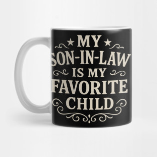 My-Son-In-Law-Is-My-Favorite-Child-Funny-Father’s-Day Mug
