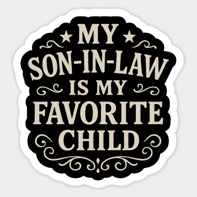 My-Son-In-Law-Is-My-Favorite-Child-Funny-Father’s-Day Sticker by ArtistTee ⭐⭐⭐⭐⭐
