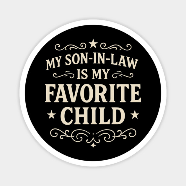 My-Son-In-Law-Is-My-Favorite-Child-Funny-Father’s-Day Magnet by ArtistTee ⭐⭐⭐⭐⭐