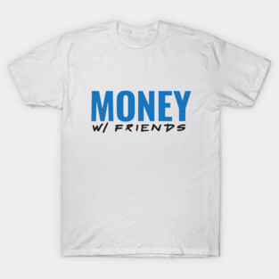 Money with Friends (Blue Font) T-Shirt