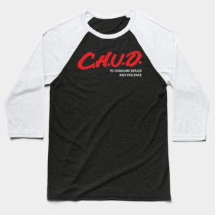 CHUD: To consume drugs and violence Baseball T-Shirt