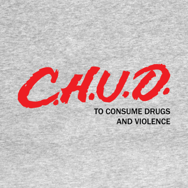 CHUD: To consume drugs and violence by horrorprints