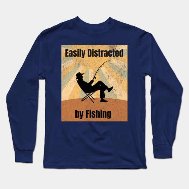 Easily Distracted by Fishing Long Sleeve T-Shirt by DonWillisJrArt