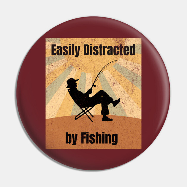 Easily Distracted by Fishing Pin by DonWillisJrArt