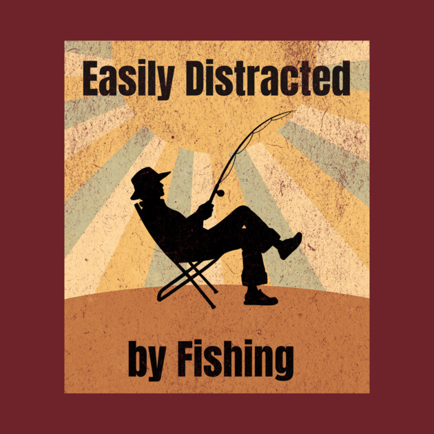 Easily Distracted by Fishing by DonWillisJrArt