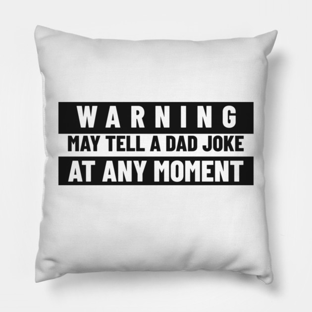 Funny Dad Shirt – “Warning: May Tell a Dad Joke at Any Moment” Pillow by MCALTees