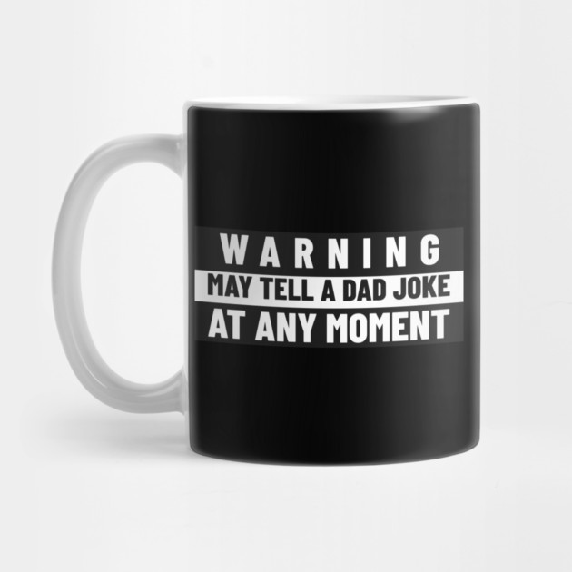 Funny Dad Shirt – “Warning: May Tell a Dad Joke at Any Moment” by MCALTees