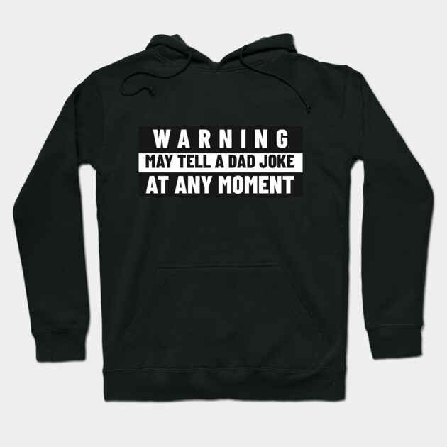 Funny Dad Shirt – “Warning: May Tell a Dad Joke at Any Moment” Hoodie by MCALTees