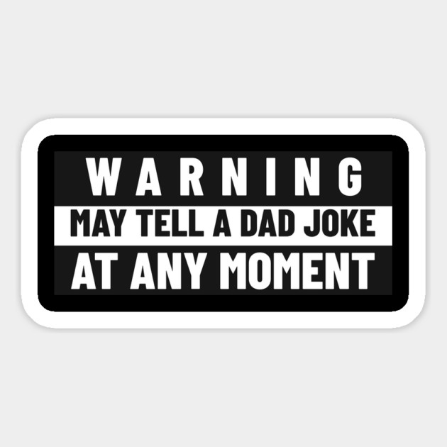 Funny Dad Shirt – “Warning: May Tell a Dad Joke at Any Moment” Magnet by MCALTees