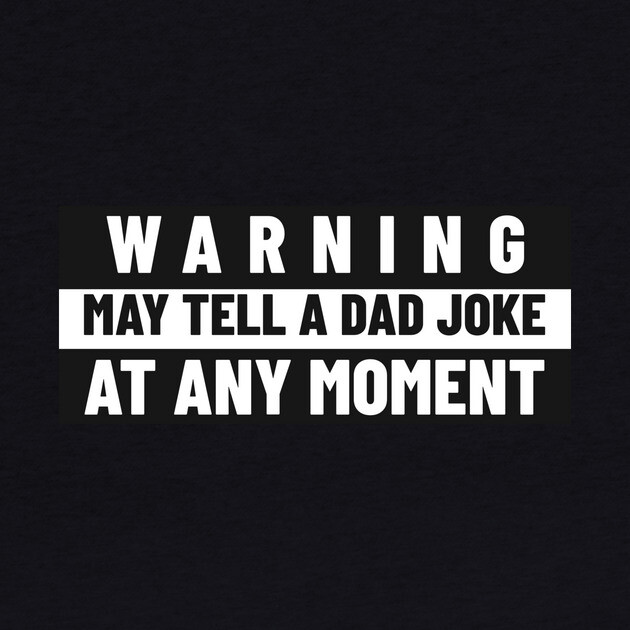 Funny Dad Shirt – “Warning: May Tell a Dad Joke at Any Moment” by MCALTees
