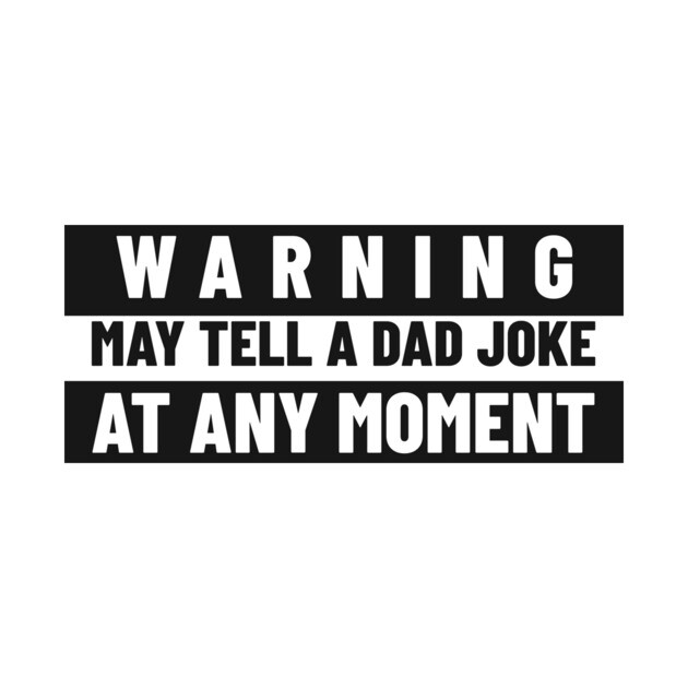 Funny Dad Shirt – “Warning: May Tell a Dad Joke at Any Moment” by MCALTees