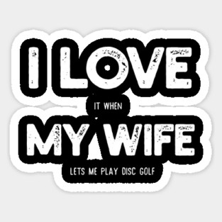 Mens I Love Wife Let me play disc golf Tee Happy Valentine's Day Sticker
