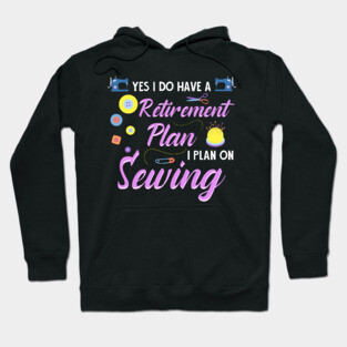 Retirement Plan Sewing Hoodie