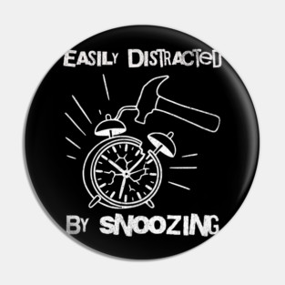 Easily Distracted by Snoozing Pin
