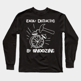 Easily Distracted by Snoozing Long Sleeve T-Shirt