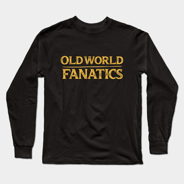 Text Only - Old World Fanatics Long Sleeve T-Shirt by Old World Fanatics