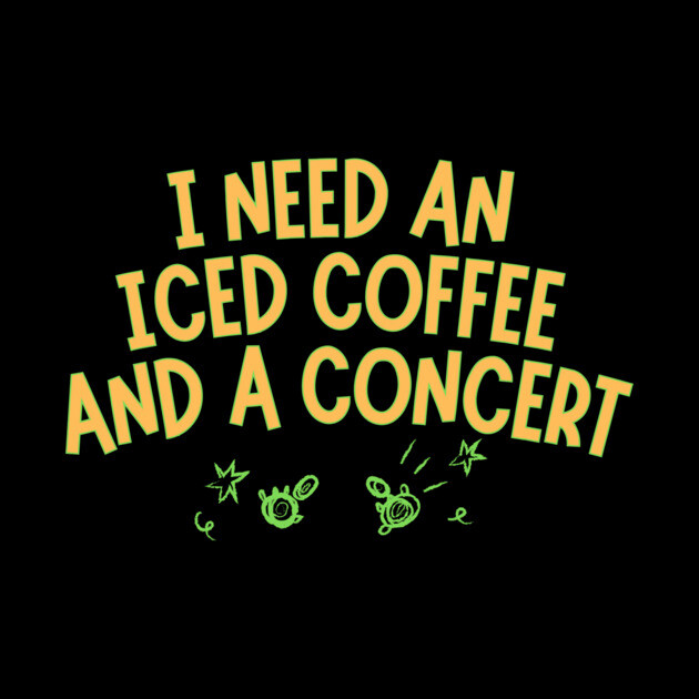 I Need Iced Coffee And A Concert by The WYLD Tribe