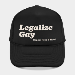 Legalize Gay Repeal Prop 8 Now Gay Pride Month LGBT Equality Hat