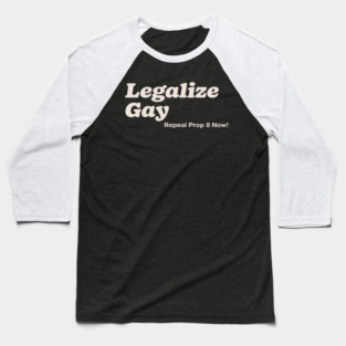 Legalize Gay Repeal Prop 8 Now Gay Pride Month LGBT Equality Baseball T-Shirt
