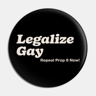 Legalize Gay Repeal Prop 8 Now Gay Pride Month LGBT Equality Pin